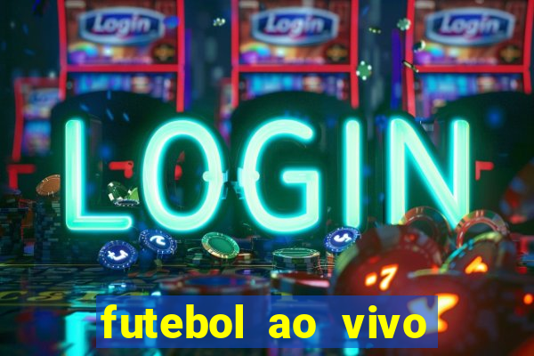 futebol ao vivo hoje futemax